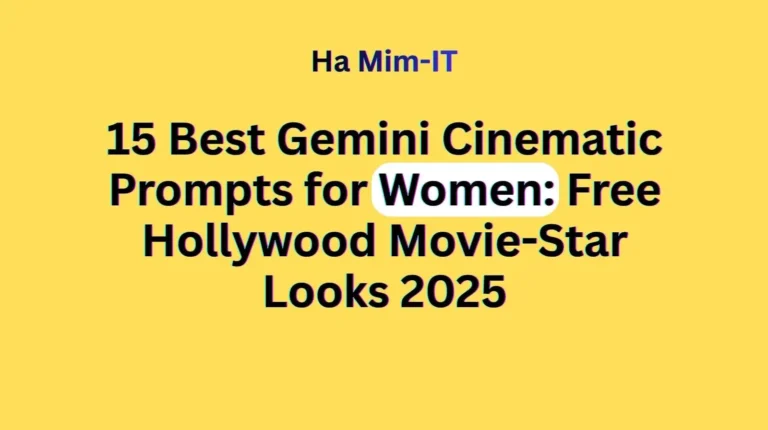 Feature image with a yellow background displaying the text: "Ha Mim-IT, 15 Best Gemini Cinematic Prompts for Women: Free Hollywood Movie-Star Looks 2025".