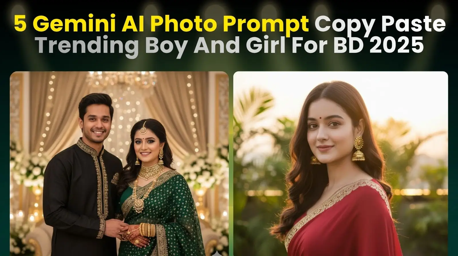 Thumbnail for a guide on 5 Gemini AI Photo Prompts for 'Trending Boy and Girl' concepts in Bangladesh 2025, showing AI-generated images of a couple and a solo woman in traditional attire. title is: 5 Gemini AI Photo Prompt Copy Paste Trending Boy And Girl For BD 2025