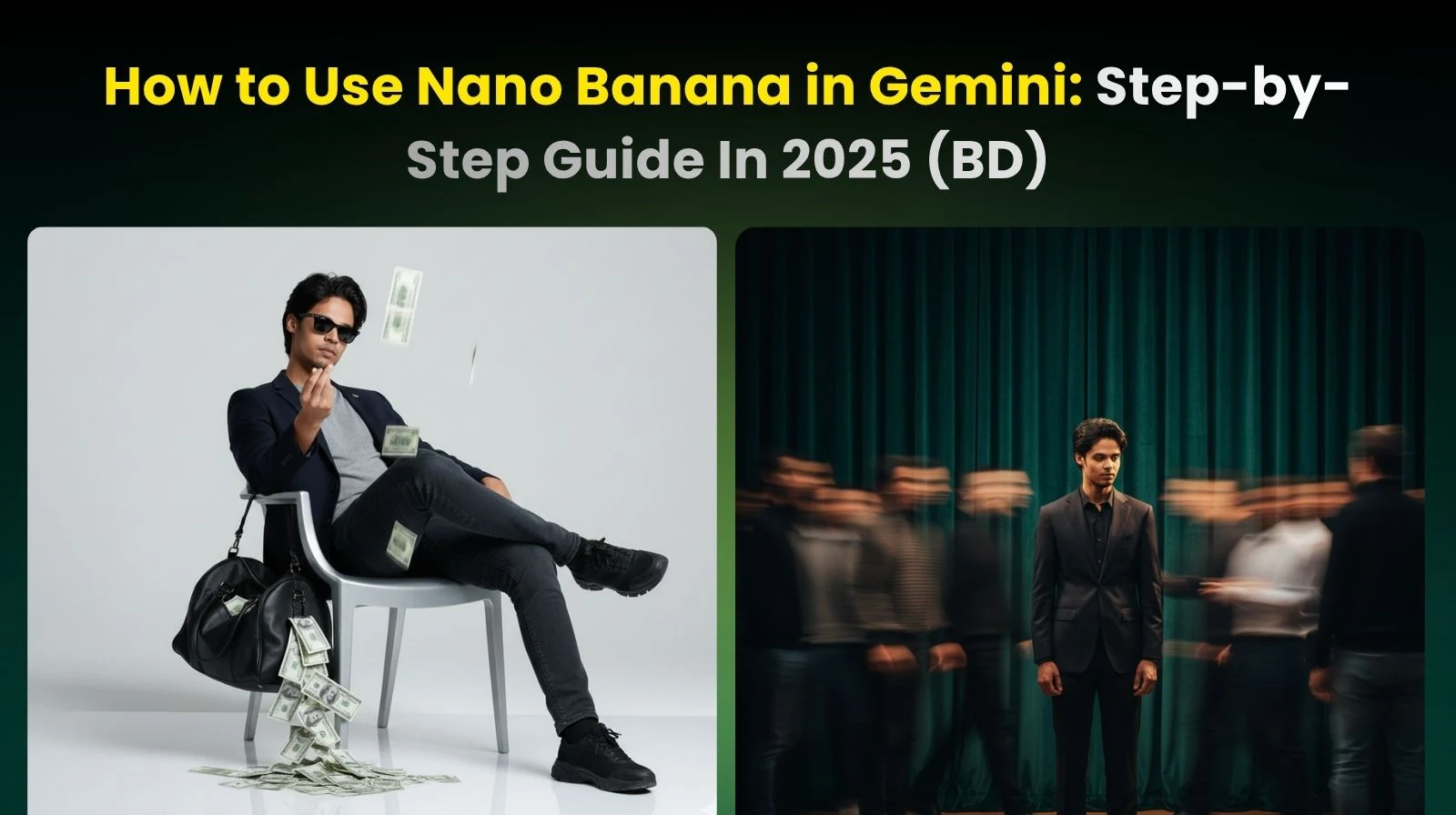Promotional image for a step-by-step 2025 guide on using "Nano Banana" within the Gemini AI, featuring two AI-generated images of a man in stylish/wealth concepts.